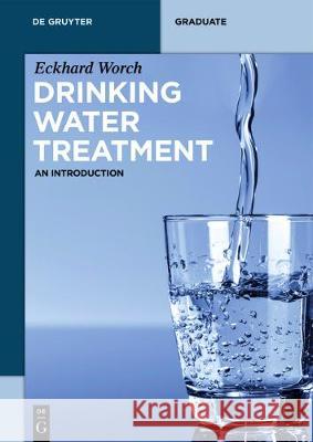 Drinking Water Treatment: An Introduction Eckhard Worch 9783110551549 De Gruyter