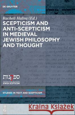 Scepticism and Anti-Scepticism in Medieval Jewish Philosophy and Thought Racheli Haliva 9783110551686