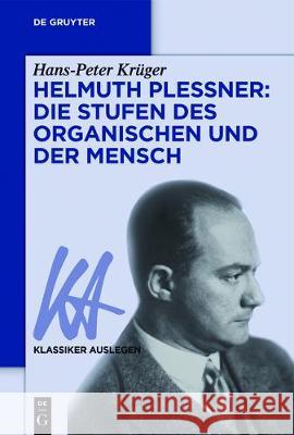 Helmuth Plessner: Die Stufen Des Organischen Und Der Mensch Hans-Peter Krüger 9783110551815