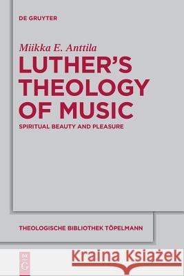 Luther's Theology of Music Anttila, Miikka E. 9783110552157 De Gruyter