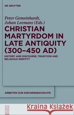 Christian Martyrdom in Late Antiquity (300-450 AD) Gemeinhardt, Peter 9783110552430