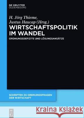 Wirtschaftspolitik Im Wandel: Ordnungsdefizite Und Lösungsansätze Justus Haucap, H Jörg Thieme 9783110552645