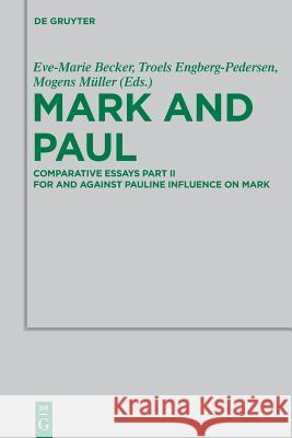 Mark and Paul: Comparative Essays Part II. For and Against Pauline Influence on Mark Eve-Marie Becker, Troels Engberg-Pedersen, Mogens Mueller 9783110552744