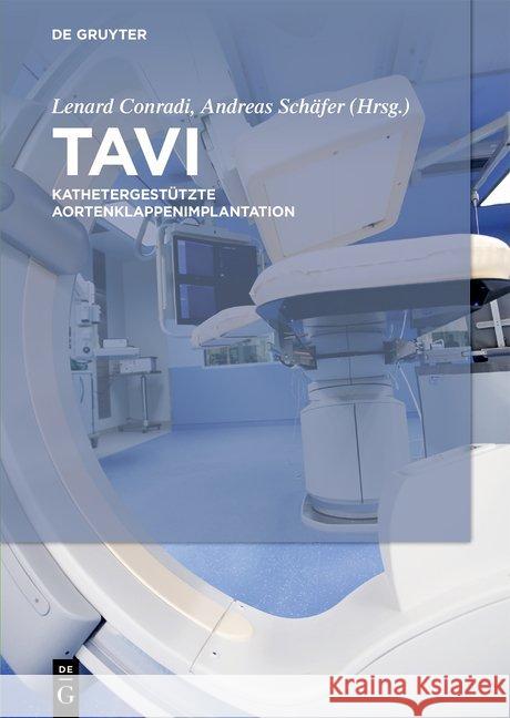 Tavi: Kathetergestützte Aortenklappenimplantation Conradi, Lenard 9783110552980 de Gruyter