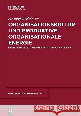 Organisationskultur Und Produktive Organisationale Energie: Energiequellen in Nonprofit-Organisationen Annegret Reisner 9783110553062 Walter de Gruyter