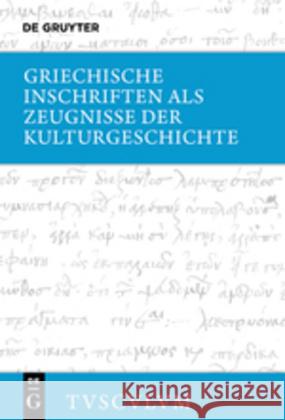 Griechische Inschriften ALS Zeugnisse Der Kulturgeschichte: Griechisch - Deutsch Steinhart, Matthias 9783110553246