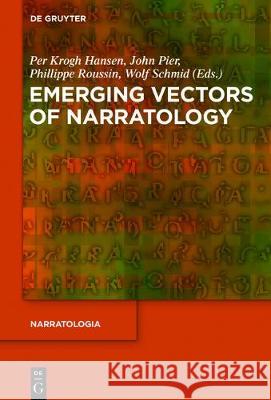 Emerging Vectors of Narratology Per Krogh Hansen, John Pier, Philippe Roussin, Wolf Schmid 9783110553789