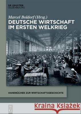 Deutsche Wirtschaft Im Ersten Weltkrieg Boldorf, Marcel 9783110553833 Walter de Gruyter