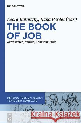The Book of Job: Aesthetics, Ethics, Hermeneutics Leora Batnitzky, Ilana Pardes 9783110553949