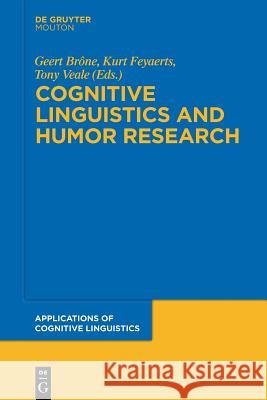 Cognitive Linguistics and Humor Research Geert Brône, Kurt Feyaerts, Tony Veale 9783110553970