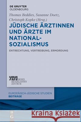 Jüdische Ärztinnen und Ärzte im Nationalsozialismus Thomas Beddies, Susanne Doetz, Christoph Kopke 9783110554007 Walter de Gruyter