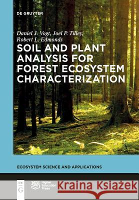 Soil and Plant Analysis for Forest Ecosystem Characterization Daniel John Vogt, Joel P. Tilley, Robert L. Edmonds, Higher Education Press 9783110554502 De Gruyter