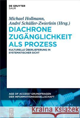 Diachrone Zugänglichkeit als Prozess Michael Hollmann, André Schüller-Zwierlein 9783110555059