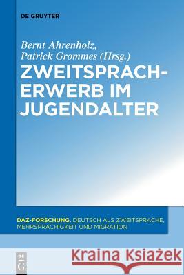 Zweitspracherwerb im Jugendalter Bernt Ahrenholz, Patrick Grommes 9783110555226
