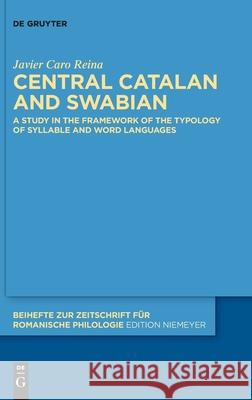 Central Catalan and Swabian: A Study in the Framework of the Typology of Syllable and Word Languages Caro Reina, Javier 9783110555387