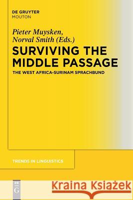Surviving the Middle Passage: The West Africa-Surinam Sprachbund Robert Borges, Pieter C. Muysken, Norval Smith 9783110555424 De Gruyter