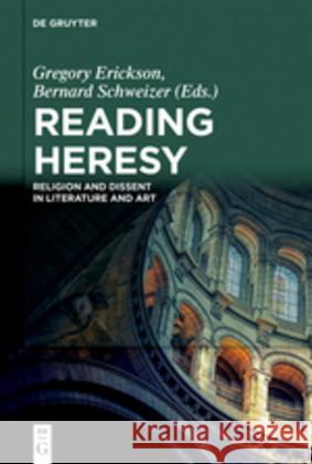 Reading Heresy: Religion and Dissent in Literature and Art Erickson, Gregory 9783110555943 de Gruyter