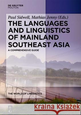 The Languages and Linguistics of Mainland Southeast Asia : A comprehensive guide Paul Sidwell Mathias Jenny 9783110556063 Walter de Gruyter