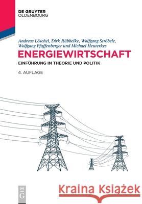 Energiewirtschaft: Einführung in Theorie Und Politik Löschel, Andreas 9783110556322 Walter de Gruyter