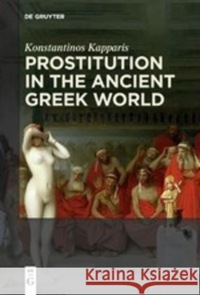 Prostitution in the Ancient Greek World Konstantinos Kapparis 9783110556759