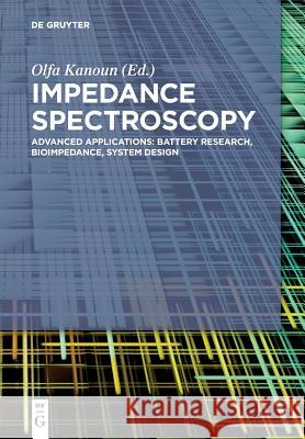 Impedance Spectroscopy: Advanced Applications: Battery Research, Bioimpedance, System Design Kanoun, Olfa 9783110557121 de Gruyter