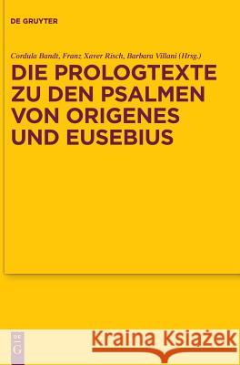 Die Prologtexte Zu Den Psalmen Von Origenes Und Eusebius Cordula Bandt Franz Xaver Risch Barbara Villani 9783110557152
