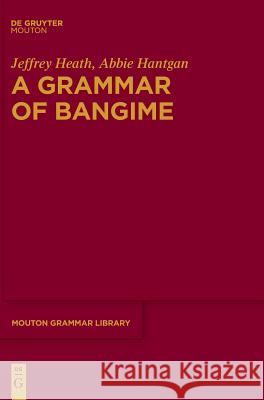 A Grammar of Bangime Jeffrey Heath, Abbie Hantgan 9783110557497 De Gruyter