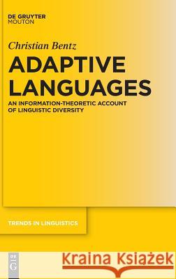 Adaptive Languages: An Information-Theoretic Account of Linguistic Diversity Christian Bentz 9783110557589