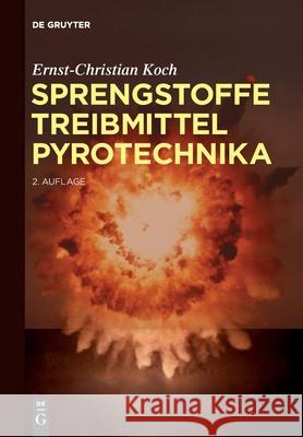 Sprengstoffe, Treibmittel, Pyrotechnika Ernst-Christian Koch 9783110557848