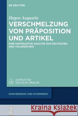 Verschmelzung Von Präposition Und Artikel: Eine Kontrastive Analyse Zum Deutschen Und Italienischen Augustin, Hagen 9783110557909 Walter de Gruyter