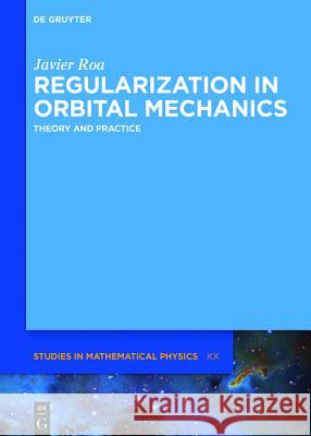 Regularization in Orbital Mechanics: Theory and Practice Roa, Javier 9783110558555 de Gruyter