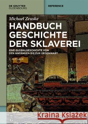 Handbuch Geschichte der Sklaverei : Eine Globalgeschichte von den Anfängen bis zur Gegenwart Michael Zeuske 9783110558845