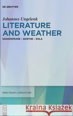 Literature and Weather: Shakespeare - Goethe - Zola Ungelenk, Johannes 9783110559057 de Gruyter