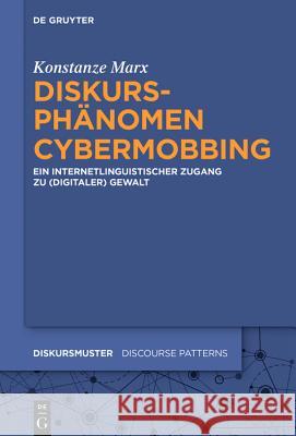 Diskursphänomen Cybermobbing: Ein Internetlinguistischer Zugang Zu [Digitaler] Gewalt Marx, Konstanze 9783110559064 Walter de Gruyter