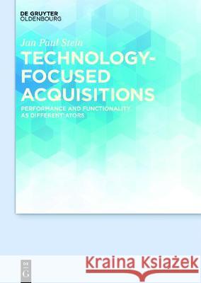 Technology-Focused Acquisitions: Performance and Functionality as Differentiators Stein, Jan Paul 9783110559170 Walter de Gruyter