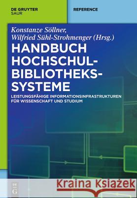 Handbuch Hochschulbibliothekssysteme: Leistungsfähige Informationsinfrastrukturen Für Wissenschaft Und Studium Konstanze Söllner, Wilfried Sühl-Strohmenger 9783110559323