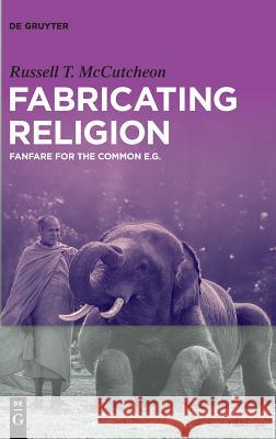 Fabricating Religion: Fanfare for the Common e.g. Russell T. McCutcheon 9783110559392