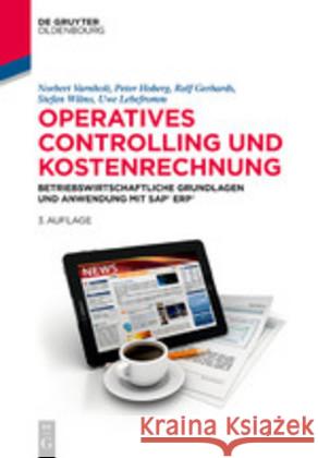 Operatives Controlling Und Kostenrechnung: Betriebswirtschaftliche Grundlagen Und Anwendung Mit SAP S/4hana Norbert T Varnholt, Peter Hoberg, Ralf Gerhards, Stefan A Wilms, Uwe Lebefromm 9783110559408