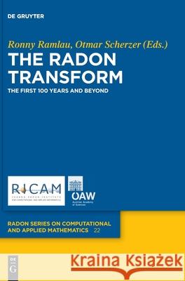 The Radon Transform: The First 100 Years and Beyond Ronny Ramlau, Otmar Scherzer 9783110559415 De Gruyter