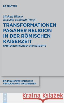 Transformationen paganer Religion in der römischen Kaiserzeit Blömer, Michael 9783110559545 de Gruyter