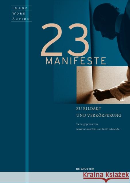 23 Manifeste zu Bildakt und Verkörperung Marion Lauschke Pablo Schneider 9783110559620 de Gruyter