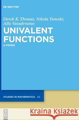 Univalent Functions: A Primer Derek K. Thomas, Nikola Tuneski, Allu Vasudevarao 9783110560091 De Gruyter