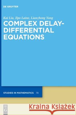 Complex Delay-Differential Equations Kai Liu, Ilpo Laine, Lianzhong Yang 9783110560169