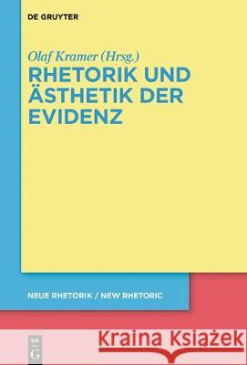 Rhetorik und Ästhetik der Evidenz Olaf Kramer 9783110560480 De Gruyter (JL)