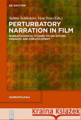 Perturbatory Narration in Film: Narratological Studies on Deception, Paradox and Empuzzlement Sabine Schlickers, Vera Toro 9783110560824 De Gruyter