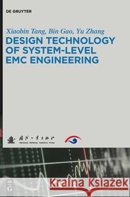 Design Technology of System-Level EMC Engineering Xiaobin Tang, Bin Gao, Yu Zhang, National Defense Industry Press 9783110561456 De Gruyter