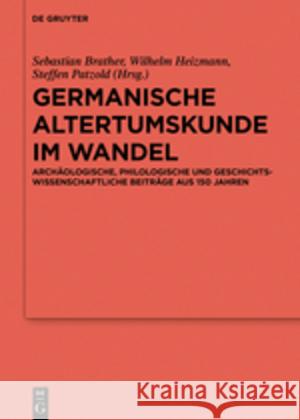 Germanische Altertumskunde Im Wandel: Archäologische, Philologische Und Geschichtswissenschaftliche Beiträge Aus 150 Jahren Brather, Sebastian 9783110561852 De Gruyter (JL)