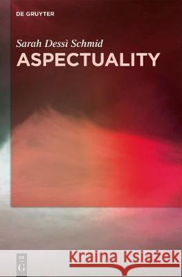 Aspectuality: An Onomasiological Model Applied to the Romance Languages Dessì Schmid, Sarah 9783110562071 de Gruyter