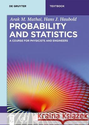 Probability and Statistics: A Course for Physicists and Engineers Mathai, Arak M. 9783110562538