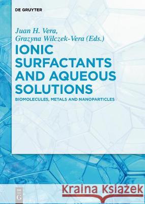 Ionic Surfactants and Aqueous Solutions No Contributor 9783110563368 de Gruyter